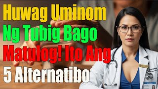 MALI Pala Uminom ng Tubig Bago Matulog! Ito Ang 5 Alternatibong Inumin | Payo ni Doc