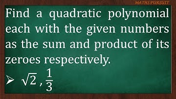 Find a quadratic polynomial with the given numbers as the sum and product of its zeroes: √2, 1/3
