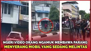 VIDEO VIRAL Orang Ngamuk Merusak Mobil yang Melintas Menggunakan Parang