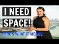 I Need Space : What Does It Mean & What To Do NOW!