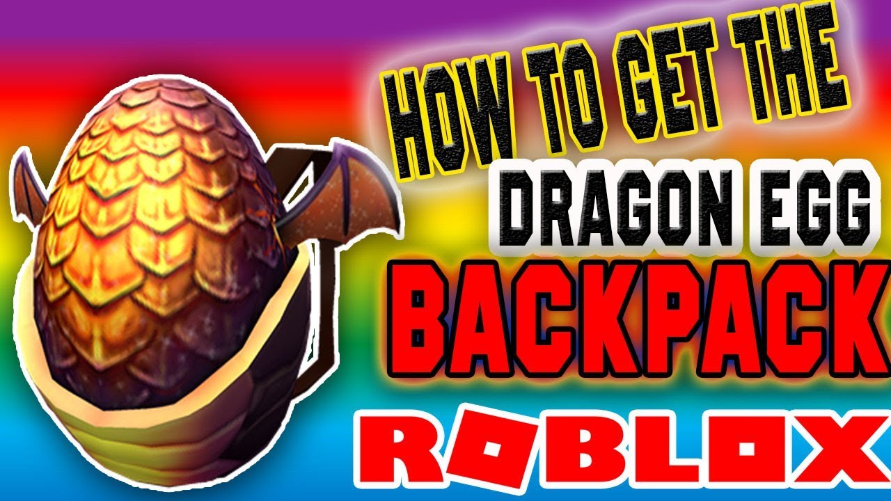 Roblox How To Get Dragon Egg Backpack On Pc New - 