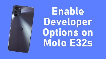 How to Enable Developer Options on Moto E32s