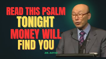 Dr. David Yonggi Cho Read This Psalm Before Midnight — Doors of Wealth Will Open for Your