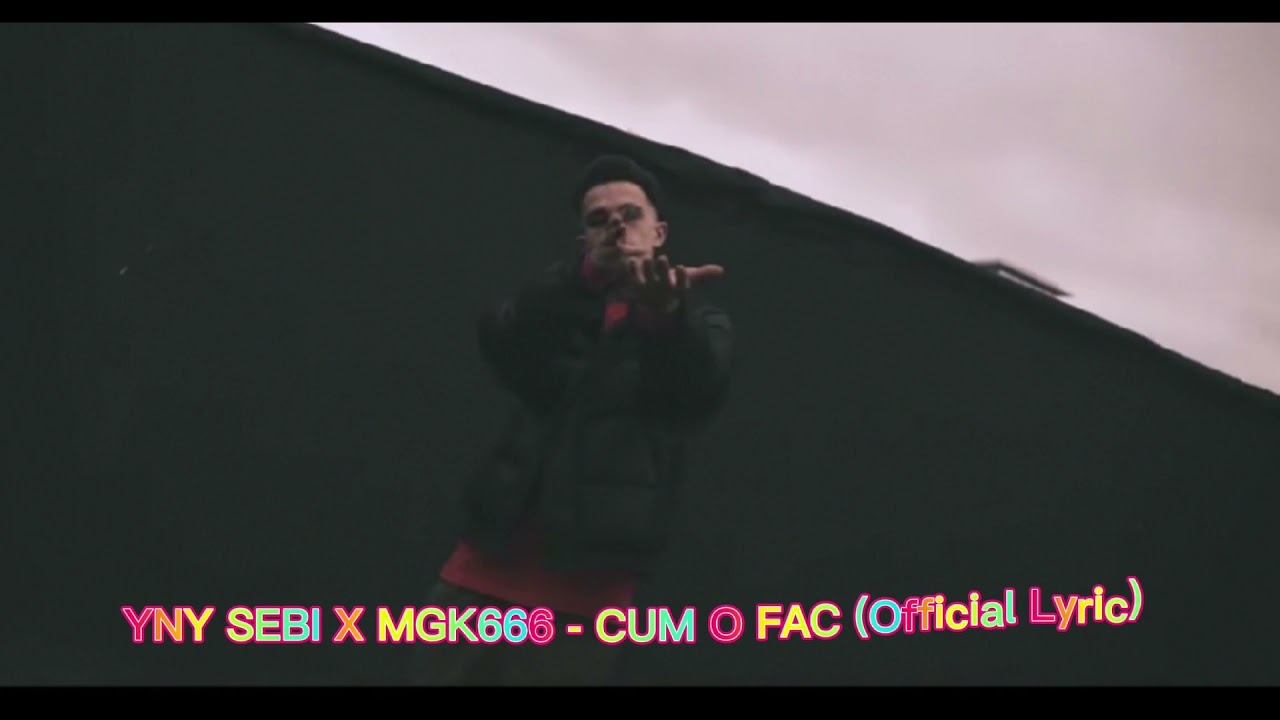 yny sebi x mgk666 cum o fac official lyric youtube yny sebi x mgk666 cum o fac official lyric youtube