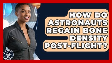 How Do Astronauts Regain Bone Density Post-flight? - All About Astronauts