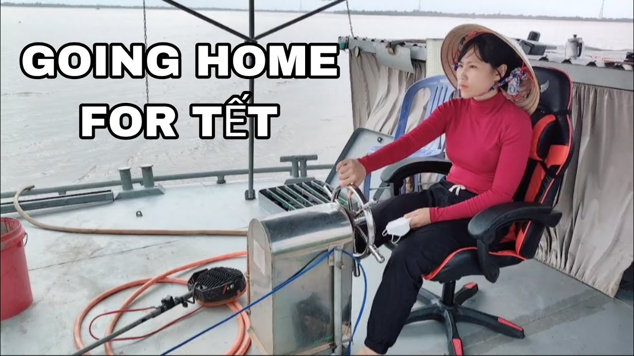 Taking My River Ship Home for Lunar New Year | From Big River to Small Canal