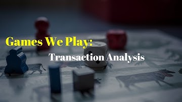 Games Theory: Games We Play (Transactional Analysis)