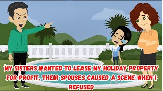 【AT】My Sisters Wanted to Lease My Holiday Property for Profit,Their Spouses Caused a Scene I Refused