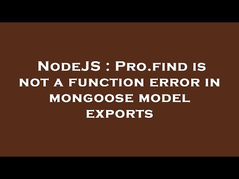 NodeJS : Pro.find is not a function error in mongoose model exports
