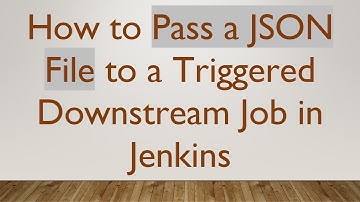 How to Pass a JSON File to a Triggered Downstream Job in Jenkins