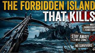 The Forbidden Island That Kills — No One Who Enters Ever Returns