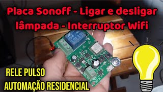Desligar e ligar Lâmpada com Placa Sonoff - Placa PSF B01 - Interruptor Wifi - Automatizar Casa