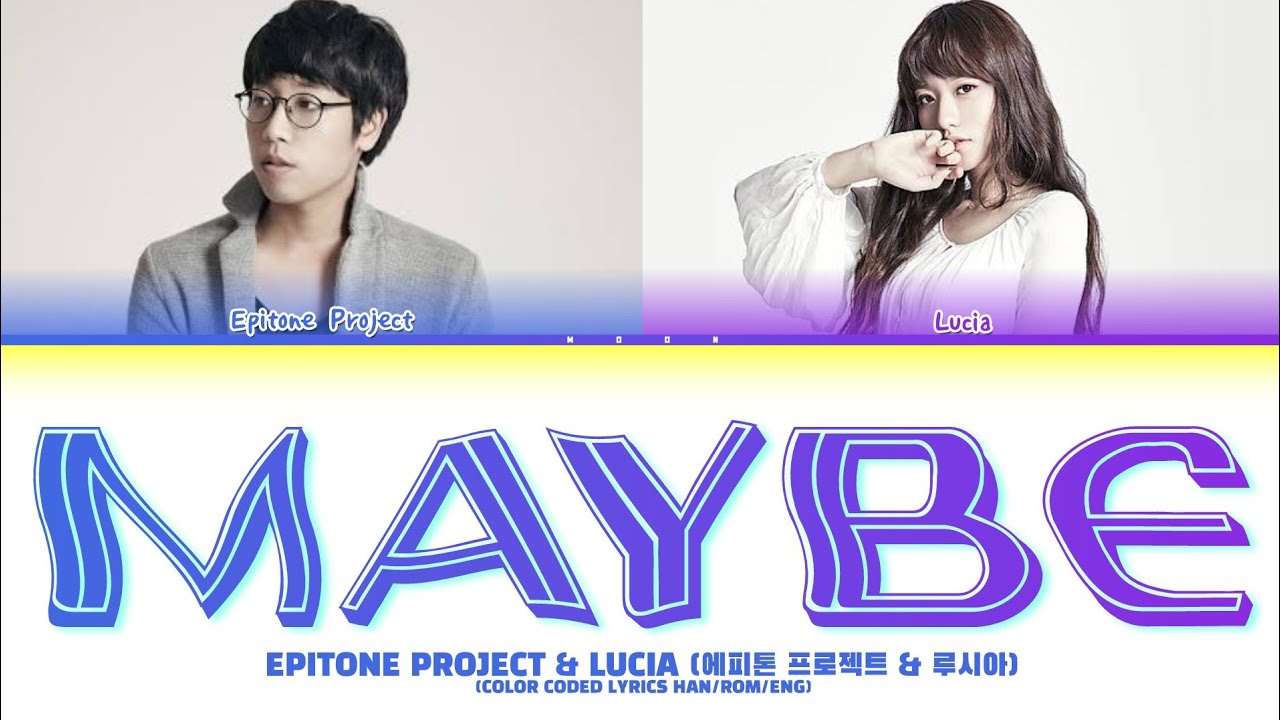 Epitone Epitone Project with Lucia - Maybe (어쩌면) | Color Coded Lyrics (HAN/ROM ...