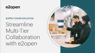 Optimize Supply Chain | Streamline Multi-Tier Collaboration with e2open