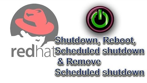 Secure Shutdown, Reboot, Scheduled shutdown & Remove scheduling - Red Hat Topic 002