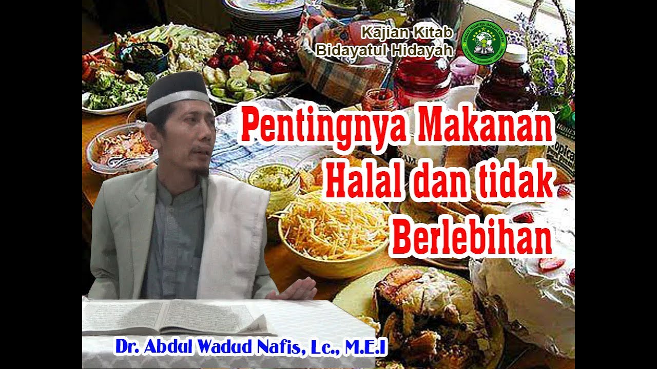PENTINGNYA MAKANAN HALAL DAN TIDAK BERLEBIHAN | Oleh : Dr. KH. Abdul