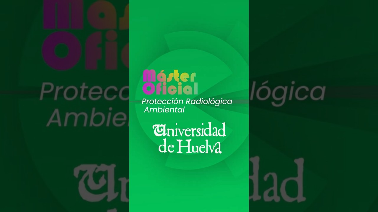Máster Oficial en Protección Radiológica Ambiental