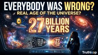Everybody Was Wrong ? Scientists Prove the Real Age of the Universe is 27 Billion Years