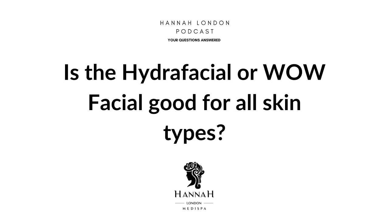 Is the Hydrafacial or WOW facial good for all skin types? - Hannah London Podcast - Q&A EP.1