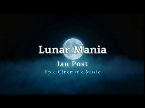 Lunar Mania Ian Post Epic Cinematic Music