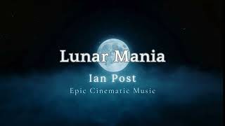 Lunar Mania - Ian Post Epic Cinematic Music