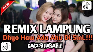 REMIX LAMPUNG DHYO HAW ADA AKU DI SINI VIRAL TIKTOK 2025