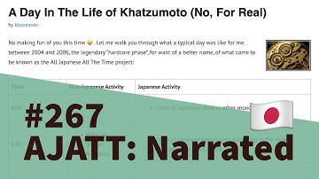 A Day In The Life of Khatzumoto (No, For Real) - AJATT: Narrated #267