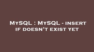 MySQL : MySQL - insert if doesn't exist yet