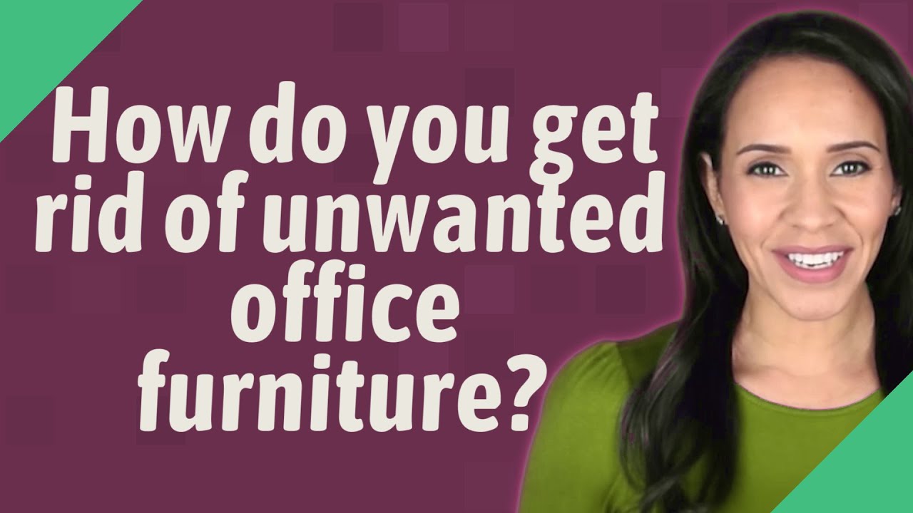 How do you get rid of unwanted office furniture? YouTube