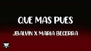 Que mas pues  - Jbalvin x Maria Becerra LETRA