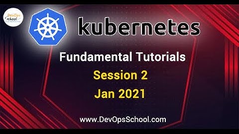 session-2-kubernetes-fundamental-tutorials-by-rajesh-jan-2021