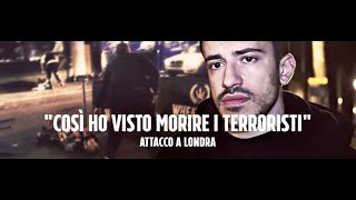 Attacco Londra 3 Giugno, Il Reporter Gabriele Sciotto Ho Visto Morire I Terroristi