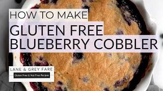 Easy Gluten Free Blueberry Cobbler Recipe | Lane & Grey Fare