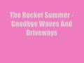 The Rocket Summer - Goodbye Waves + Driveways