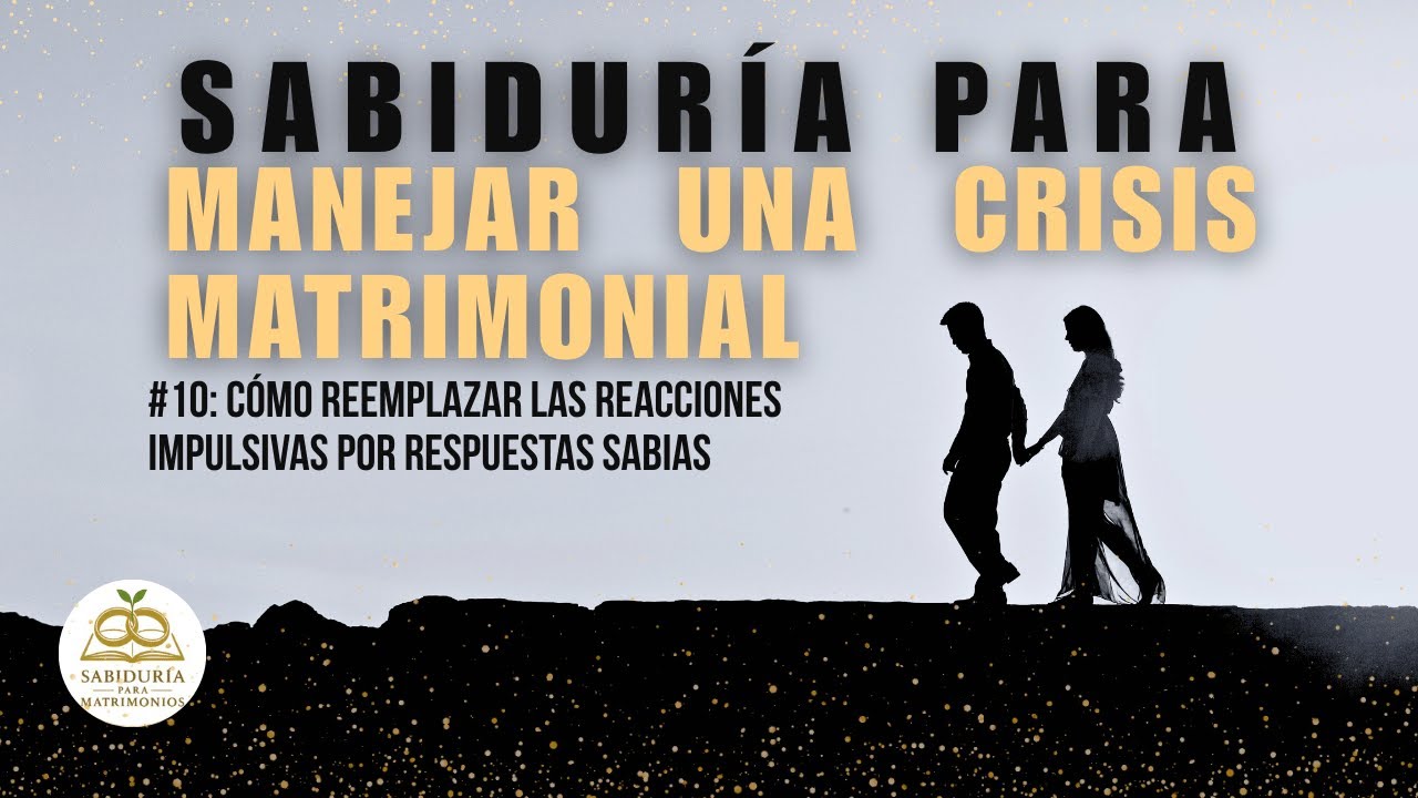 #10 Cómo reemplazar las reacciones impulsivas por sabias| Sabiduría para manejar una crisis.  📖✨