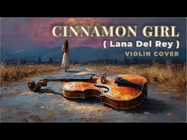 Cinnamon Girl – Lana Del Rey | Soft & Emotional Violin Cover