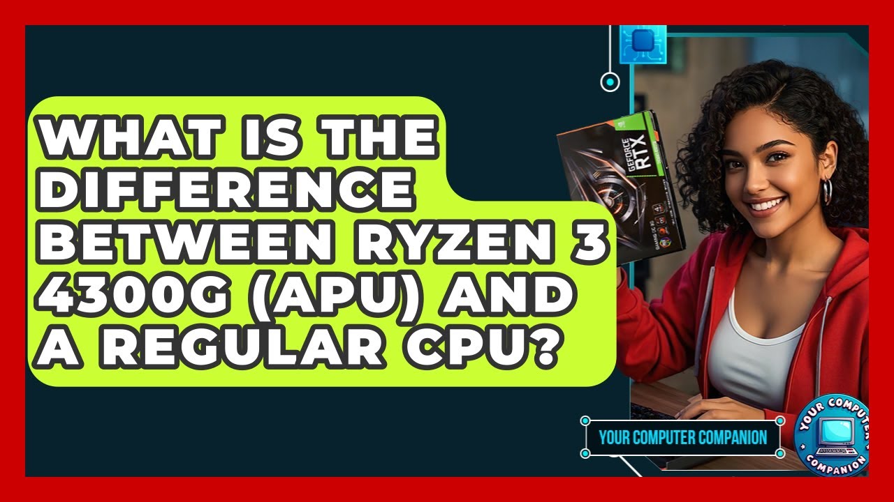 What Is The Difference Between Ryzen 3 4300G (APU) And A Regular CPU? - Your Computer Companion