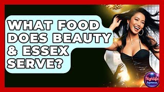 What Food Does Beauty & Essex Serve? - Nightlife Experiences