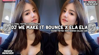 DJ WE MAKE IT BOUNCE X ELA ELA MENGKANE VIRAL TIKTOK