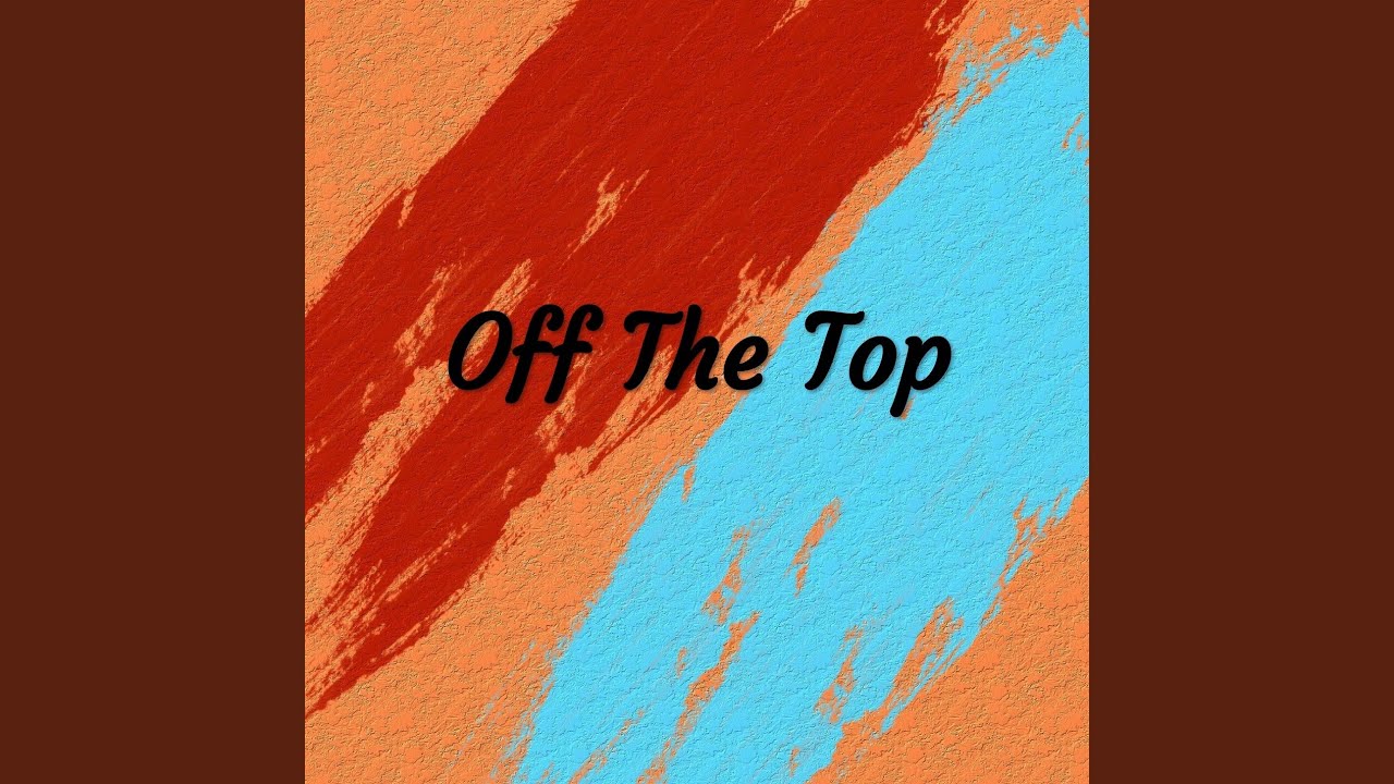 Off The Top adlı videoyu YouTube'da izle Off The Top adlı videoyu YouTube'da izle