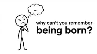 Why Can't You Remember Being Born
