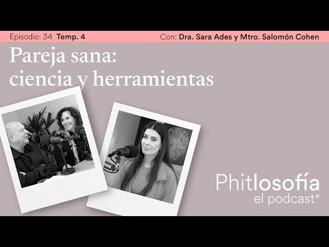 Phitlosofía - T.04 Ep. 34- Parejas sanas:ciencias y herramientas con Sara Ades y Salomón Cohen