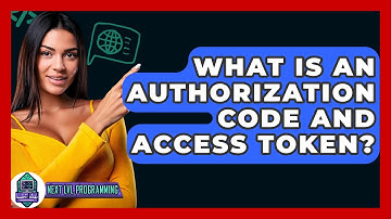What Is An Authorization Code And Access Token? - Next LVL Programming