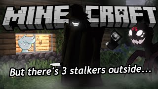 Minecraft But I Have 3 Stalkers In My World