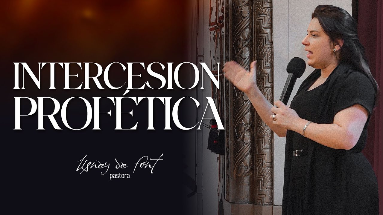 INTERCESION PROFETICA - PASTORA LISNEY DE FONT