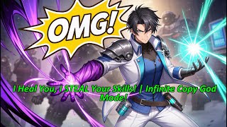 ​​ ​​I Heal You, I STEAL Your Skills! | Infinite Copy God Mode!​