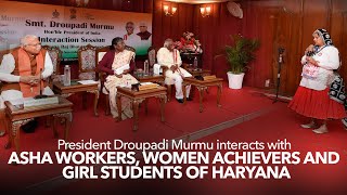 President Droupadi Murmu interacts with ASHA workers, women achievers and girl students of Haryana