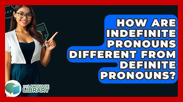 How Are Indefinite Pronouns Different From Definite Pronouns? - The Language Library