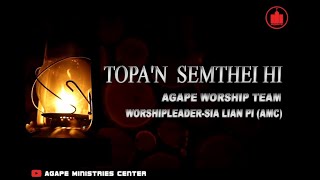 TOPA'N SEMTHEI HI # AGAPE WORSHIP TEAM # WORSHIPLEADER - SIA LIANPI(AMC) Guide