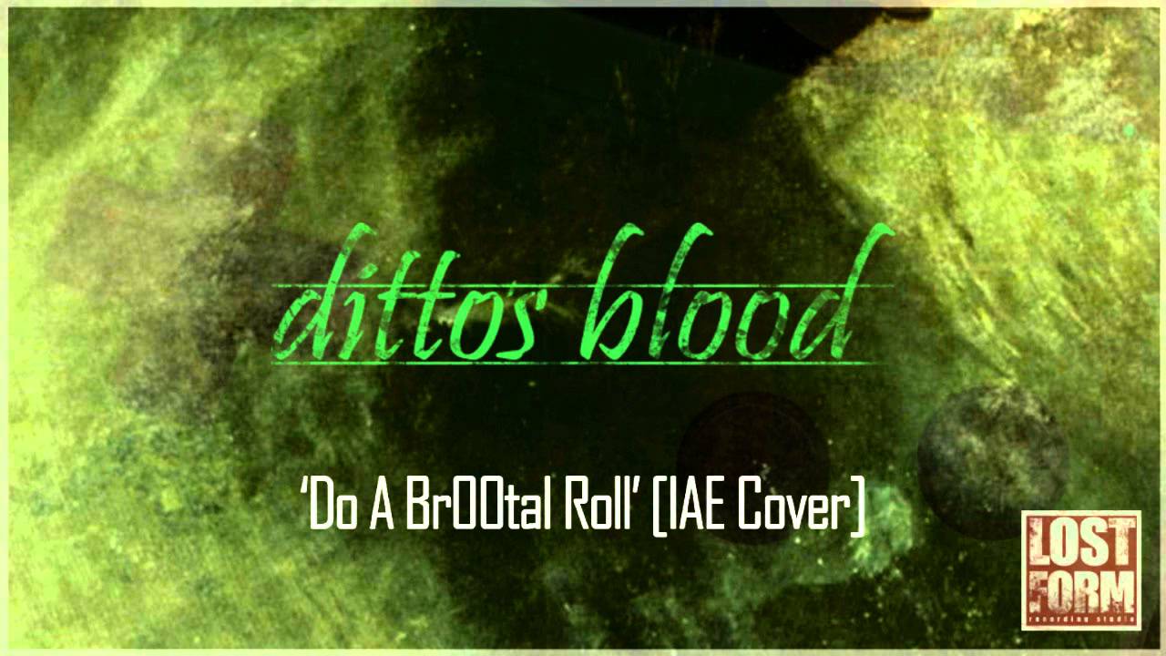 Ditto's Blood - Do A Br00tal Roll [IAE Cover] - YouTube